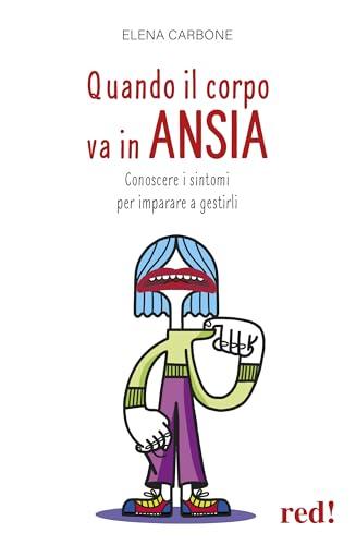 Quando il corpo va in ansia. Conoscere i sintomi per imparare a gestirli