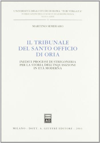Il tribunale del Santo Officio di Oria. Inediti processi di stregoneria per la storia dell'inquisizione in età moderna