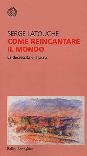 Come reincantare il mondo: La decrescita e il sacro (Italian Edition)