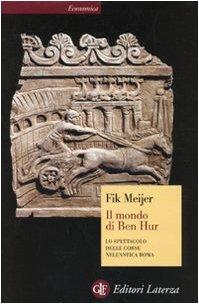 Il mondo di Ben Hur. Lo spettacolo delle corse nell'antica Roma
