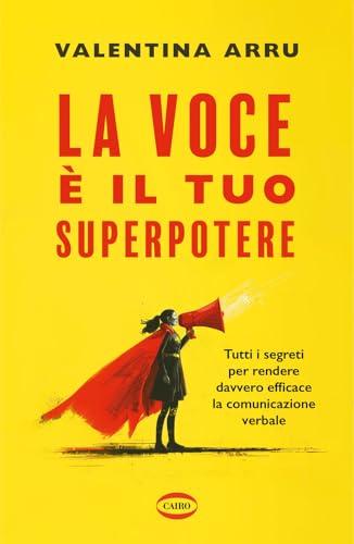 La voce è il tuo superpotere. Tutti i segreti per rendere davvero efficace la comunicazione verbale