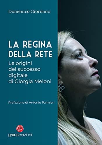 La regina della rete. I segreti del successo digitale di Giorgia Meloni