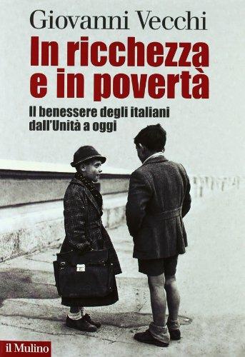 In ricchezza e in povertà. Il benessere degli italiani dall'Unità a oggi
