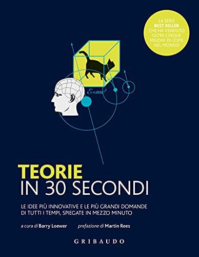 Teorie in 30 secondi. 50 grandi idee scientifiche in mezzo minuto