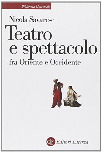 Teatro e spettacolo fra oriente e occidente (Biblioteca universale Laterza)