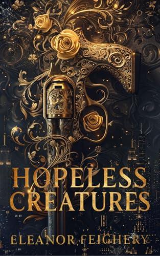 Hopeless Creatures: A Bratva Romance (The Fallen Empire Series Book 1)