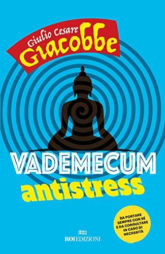 Vademecum Antistress: Riscopri la Serenità Interiore con Giulio Cesare Giacobbe