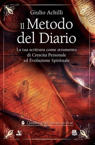 Il Metodo del Diario: La tua scrittura come strumento di crescita personale ed evoluzione spirituale