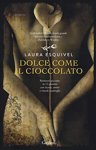 Dolce come il cioccolato. Romanzo piccante in 12 puntate con ricette, amori e rimedi casalinghi