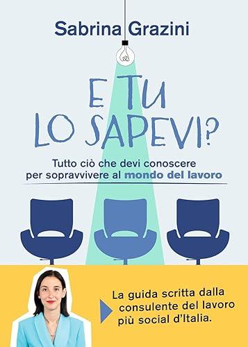 E tu lo sapevi? Tutto ciò che devi conoscere per sopravvivere al mondo del lavoro