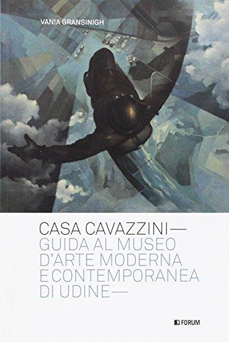 Casa Cavazzini. Guida al Museo d'arte moderna e contemporanea di Udine