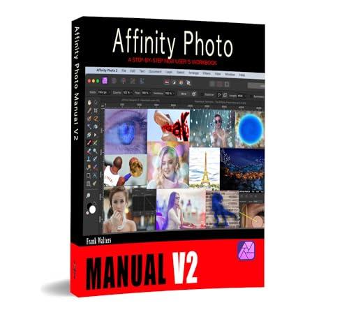 The Affinity Photo Manual V2: A Step-by-Step New Users Workbook