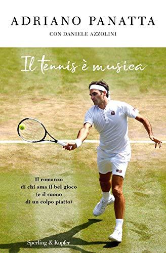 Il tennis è musica: L'autobiografia di Adriano Panatta