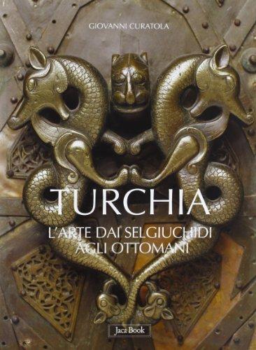Arte turca. Dai Selgiuchidi agli Ottomani. Ediz. illustrata