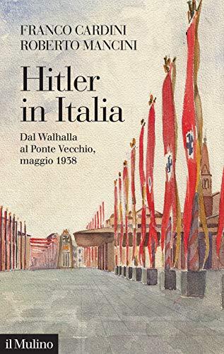 Hitler in Italia dal Walhalla a Ponte Vecchio, maggio 1938