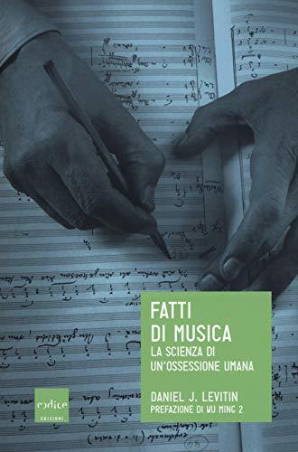 Fatti di musica. La scienza di un'ossessione umana