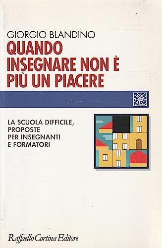 Quando insegnare non è più un piacere. La scuola difficile, proposte per insegnanti e formatori