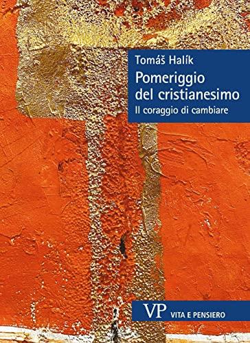 Pomeriggio del Cristianesimo. Il Coraggio di Cambiare