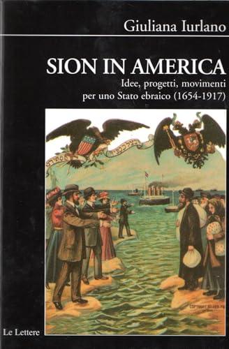 Sion in America. Idee, progetti, movimenti per uno Stato ebraico (1654-1917)