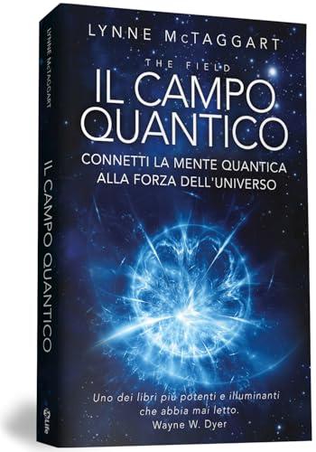 Il campo quantico. Connetti la mente quantica alla forza dell'universo