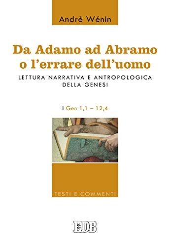 Da Adamo ad Abramo o l'errare dell'uomo: Lettura narrativa e antropologica della Genesi. I. Gen 1,1–12,4