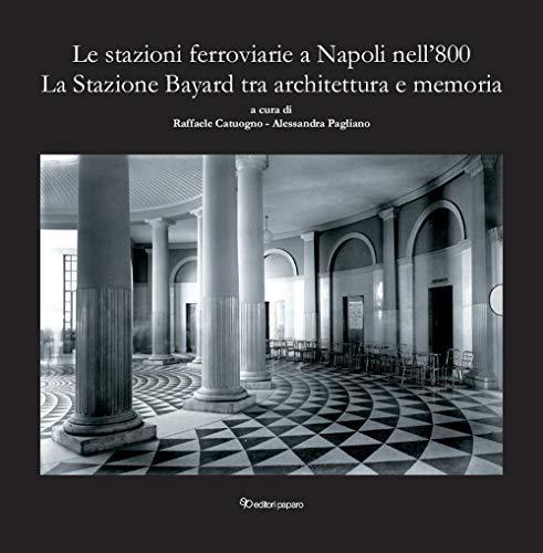 Le stazioni ferroviarie a Napoli nell'800. La Stazione Bayard tra architettura e memoria