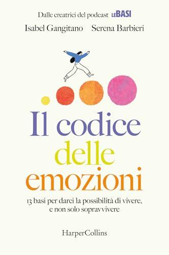 Il codice delle emozioni: 13 basi per vivere pienamente