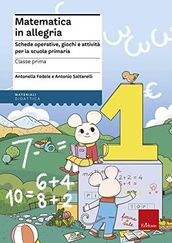 Matematica in allegria - Classe prima: Schede operative, giochi e attività per la scuola primaria