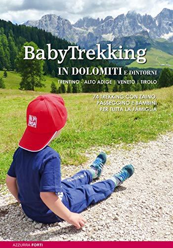 Babytrekking in Dolomiti e dintorni. Trentino Alto Adige Veneto Tirolo. Trekking con zaino, passeggino e bambini