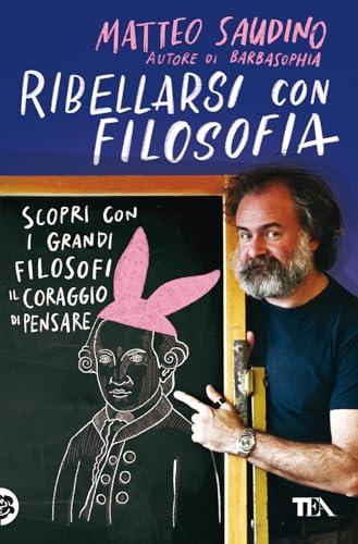 Ribellarsi con filosofia. Scopri con i grandi filosofi il coraggio di pensare