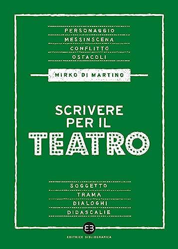 Scrivere per il teatro: Manuale di drammaturgia contemporanea