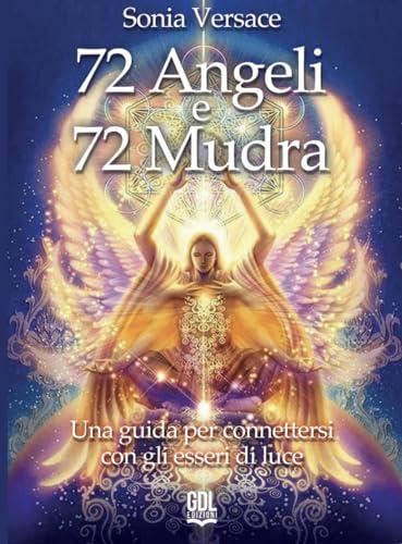 72 Angeli e 72 Mudra: Guida alla Connessione con gli Esseri di Luce