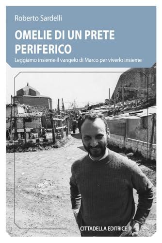 Omelie di un prete periferico. Leggiamo insieme il vangelo di Marco per viverlo insieme