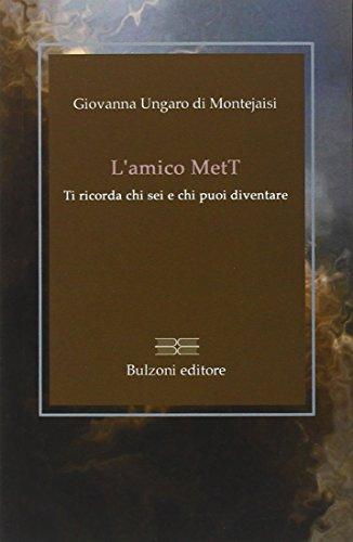L'amico MetT. Ti ricorda chi sei e chi puoi diventare