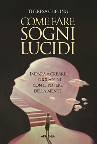 Come Fare Sogni Lucidi: Impara a Creare i Tuoi Sogni con il Potere della Mente