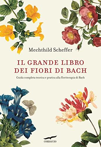 Il grande libro dei fiori di Bach: Guida completa alla floriterapia