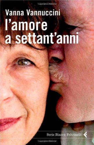 L'amore a settant'anni - Vanna Vannuccini