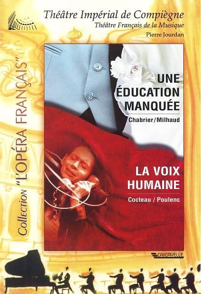 Chabrier / Milhaud / Cocteau / Poulenc - Une Education Manquée / La Voix Humaine