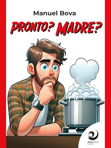 Pronto? Madre?
