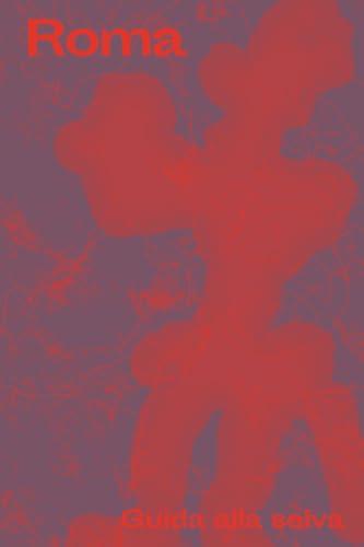 Roma. Guida alla selva