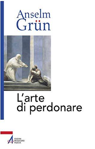 L'arte di perdonare - Anselm Grün