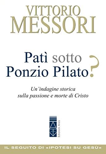 Patì sotto Ponzio Pilato? Un'indagine storica sulla passione e morte di Cristo