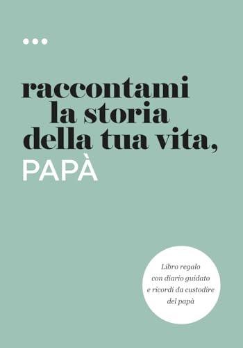 Raccontami la storia della tua vita, papà: Libro diario guidato per conservare i ricordi del papà
