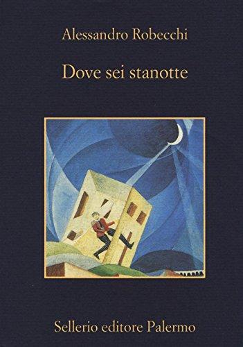 Dove sei stanotte - Alessandro Robecchi - Sellerio Editore