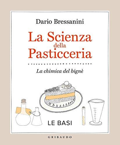 La scienza della pasticceria - Le basi: La chimica del bignè (La cucina scientifica Vol. 1)