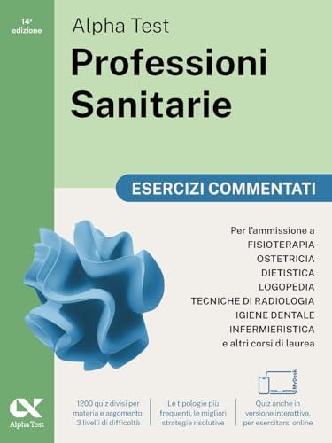 Alpha Test Professioni Sanitarie: Esercizi Commentati - Edizione 2024