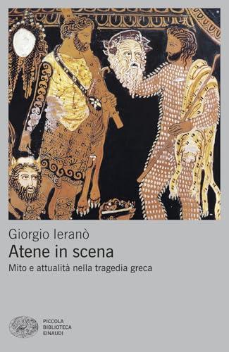 Atene in scena. Mito e attualità nella tragedia greca