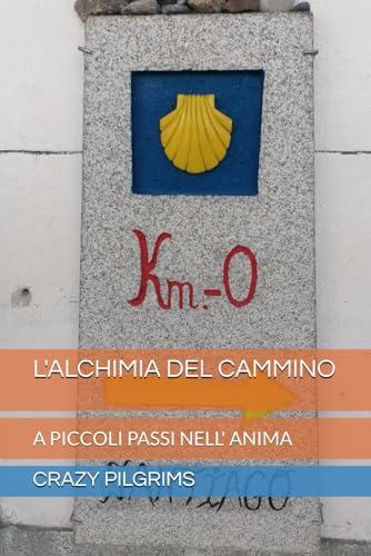 L'ALCHIMIA DEL CAMMINO: A PICCOLI PASSI NELL' ANIMA