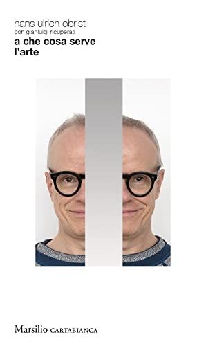 A che cosa serve l'arte - Hans Ulrich Obrist