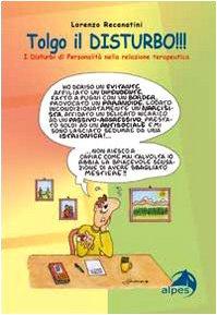 Tolgo il disturbo. I disturbi di personalità nelle relazioni terapeutiche